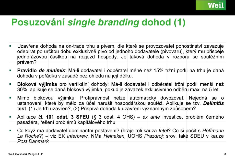 Pravidlo de minimis: Má-li dodavatel i odběratel méně než 15% tržní podíl na trhu je daná dohoda v pořádku v zásadě bez ohledu na její délku.