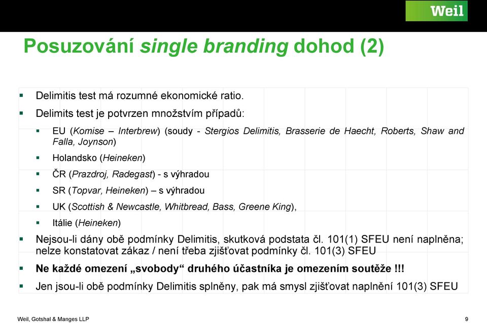 (Prazdroj, Radegast) - s výhradou SR (Topvar, Heineken) s výhradou UK (Scottish & Newcastle, Whitbread, Bass, Greene King), Itálie (Heineken) Nejsou-li dány obě podmínky Delimitis,