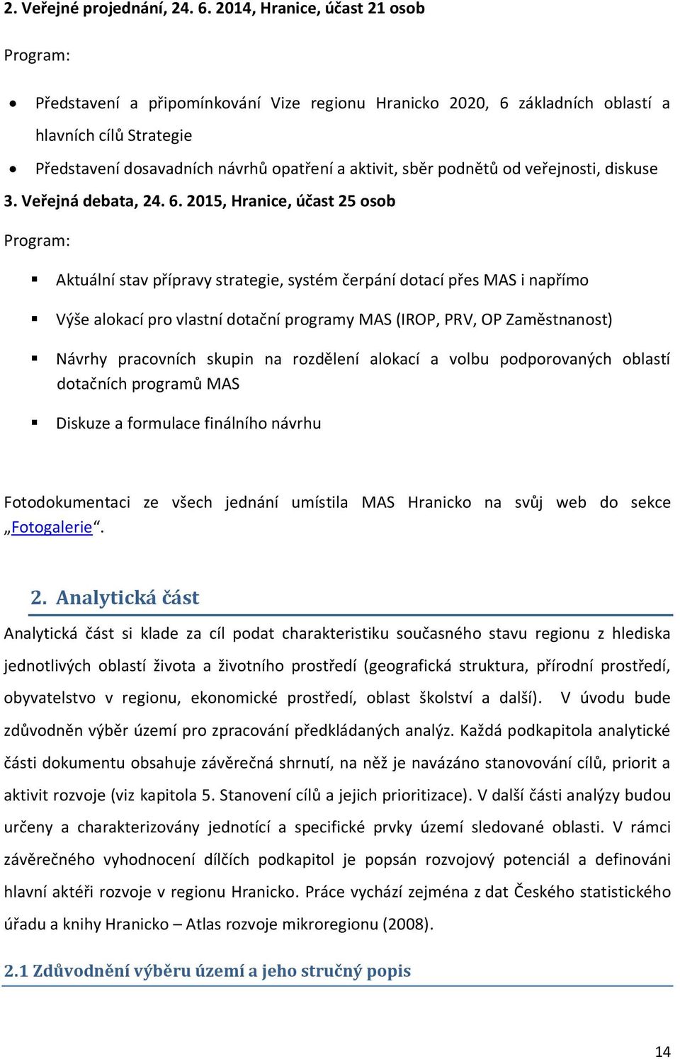 podnětů od veřejnosti, diskuse 3. Veřejná debata, 24. 6.