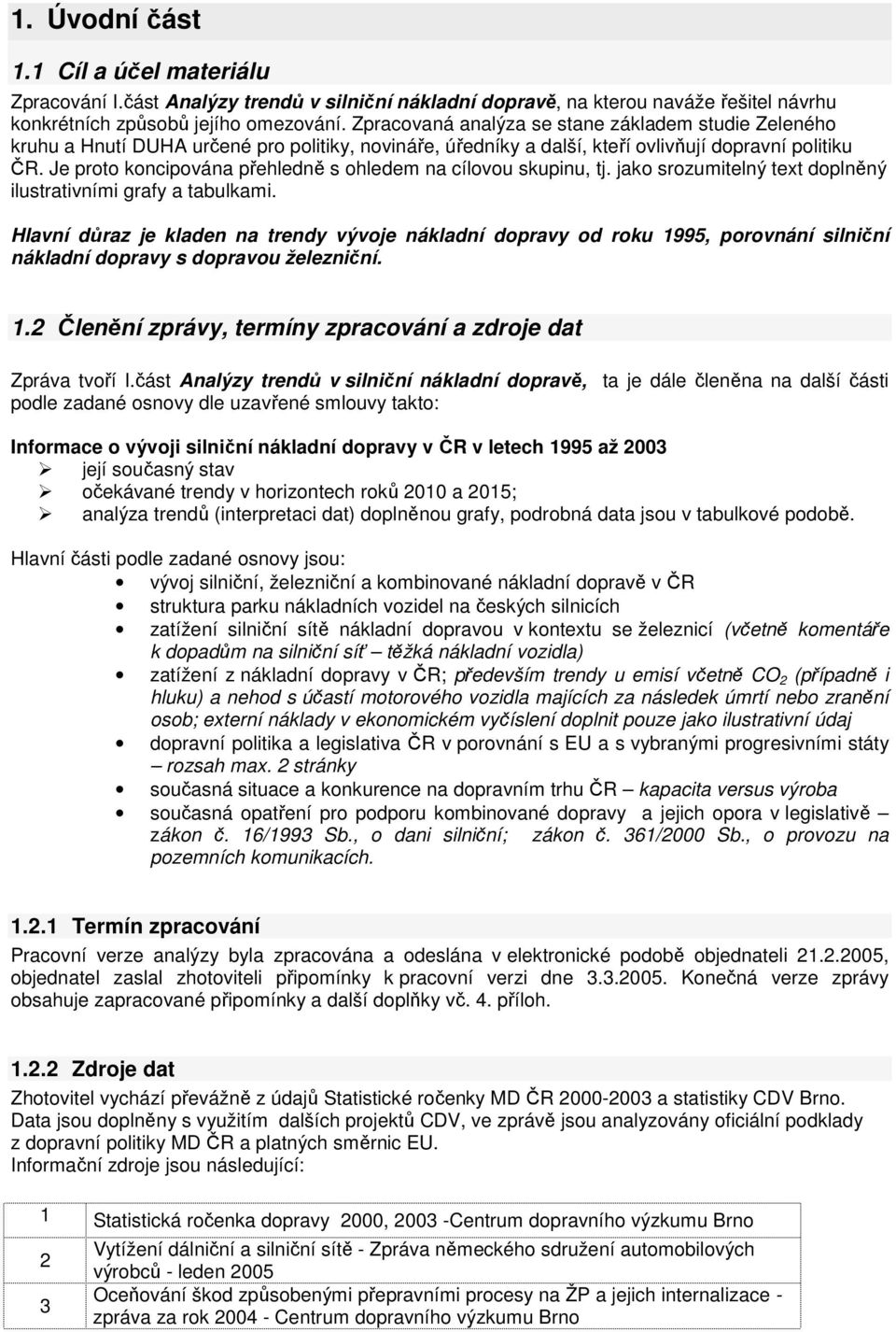 Je proto koncipována přehledně s ohledem na cílovou skupinu, tj. jako srozumitelný text doplněný ilustrativními grafy a tabulkami.