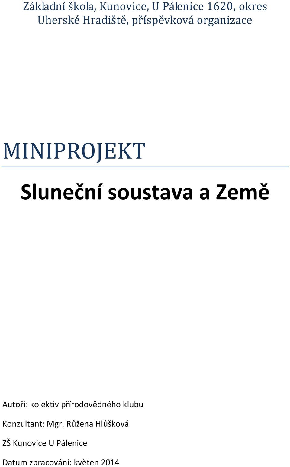 a Země Autoři: kolektiv přírodovědného klubu Konzultant: Mgr.