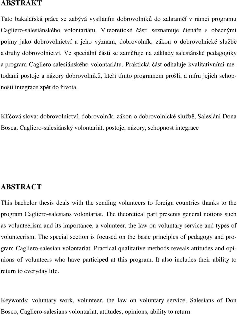 Ve speciální části se zaměřuje na základy salesiánské pedagogiky a program Cagliero-salesiánského volontariátu.