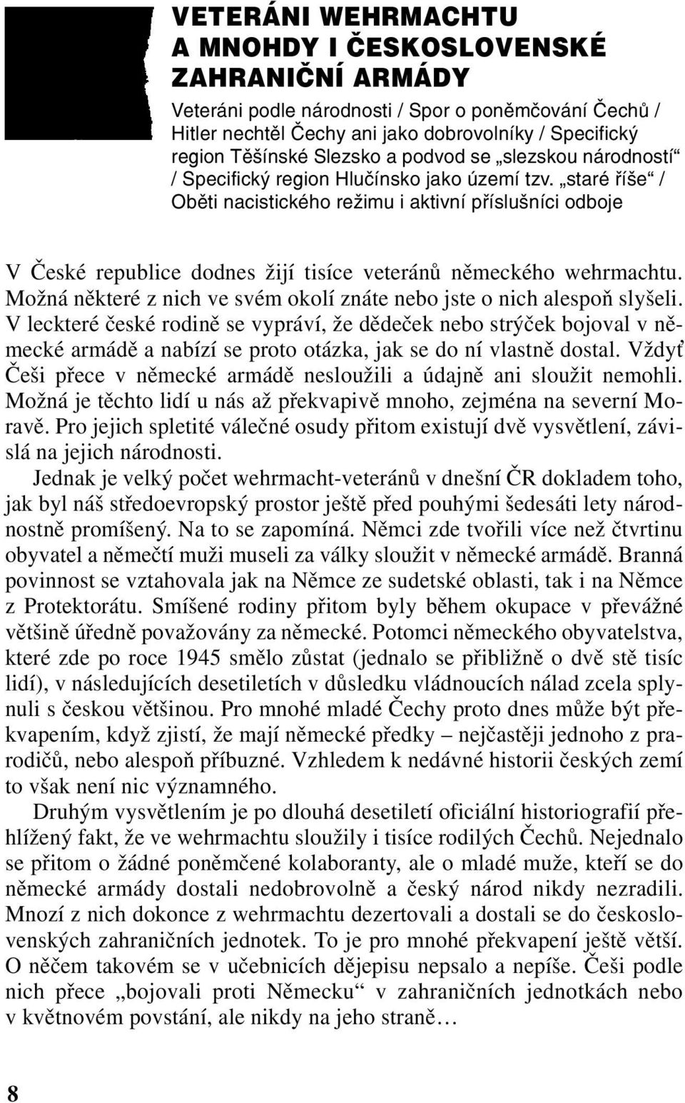 staré říše / Oběti nacistického režimu i aktivní příslušníci odboje V České republice dodnes žijí tisíce veteránů německého wehrmachtu.