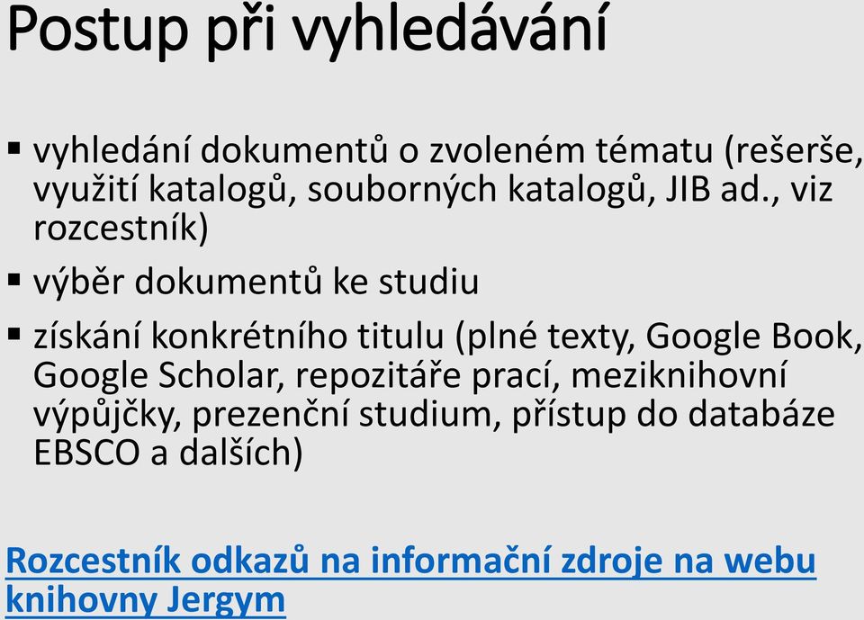 , viz rozcestník) výběr dokumentů ke studiu získání konkrétního titulu (plné texty, Google Book,