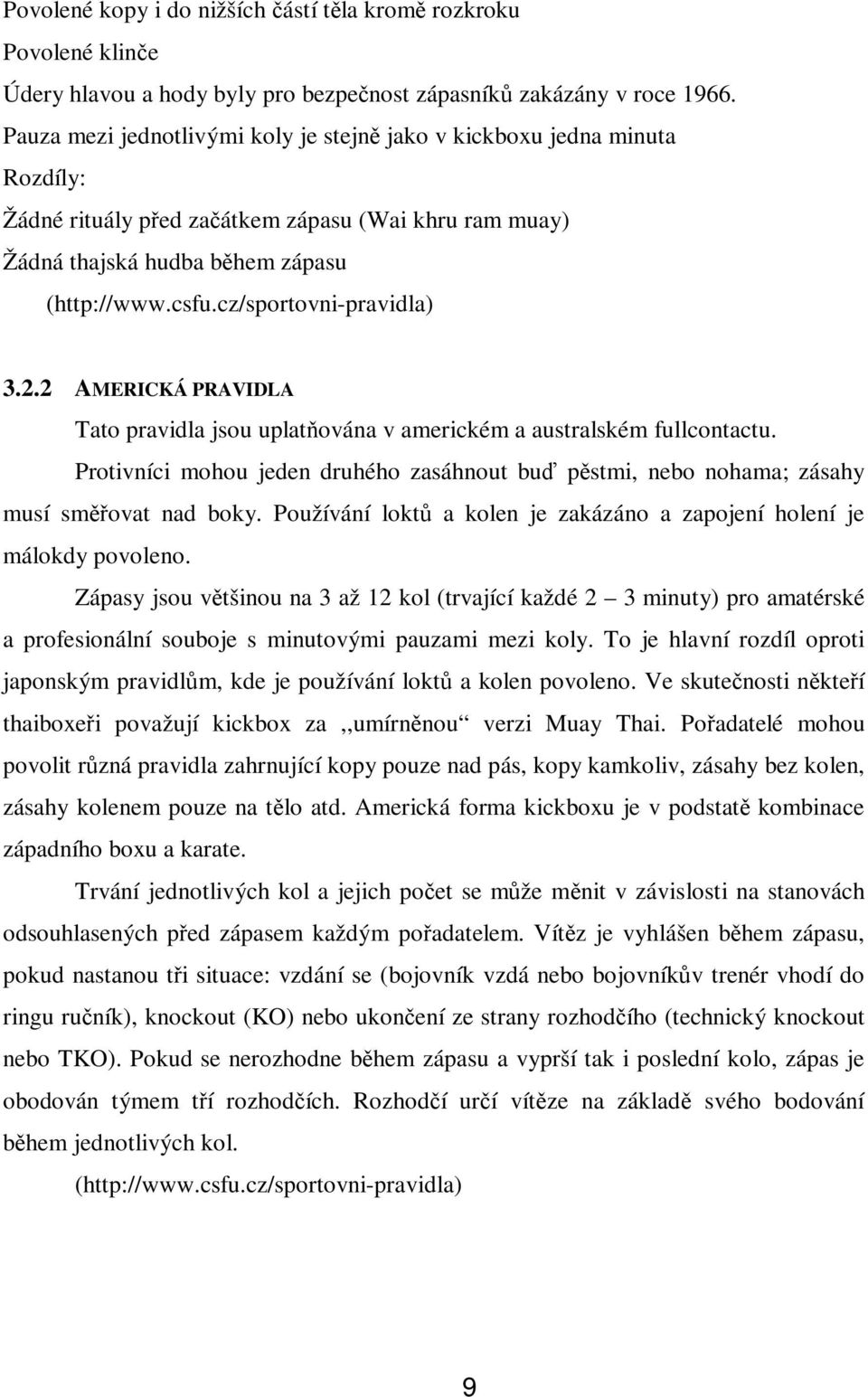 cz/sportovni-pravidla) 3.2.2 AMERICKÁ PRAVIDLA Tato pravidla jsou uplatňována v americkém a australském fullcontactu.