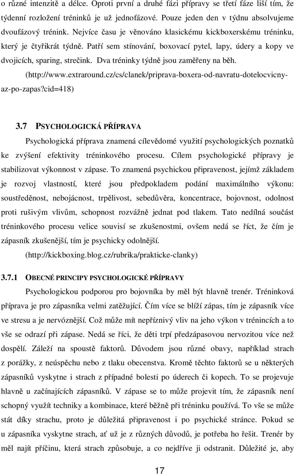 Dva tréninky týdně jsou zaměřeny na běh. (http://www.extraround.cz/cs/clanek/priprava-boxera-od-navratu-dotelocvicnyaz-po-zapas?cid=418) 3.