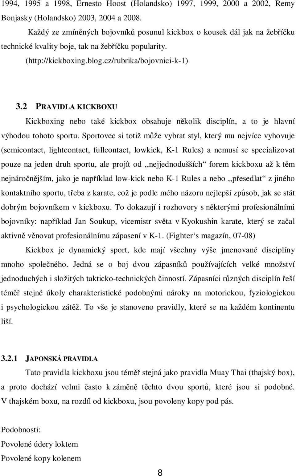 2 PRAVIDLA KICKBOXU Kickboxing nebo také kickbox obsahuje několik disciplín, a to je hlavní výhodou tohoto sportu.