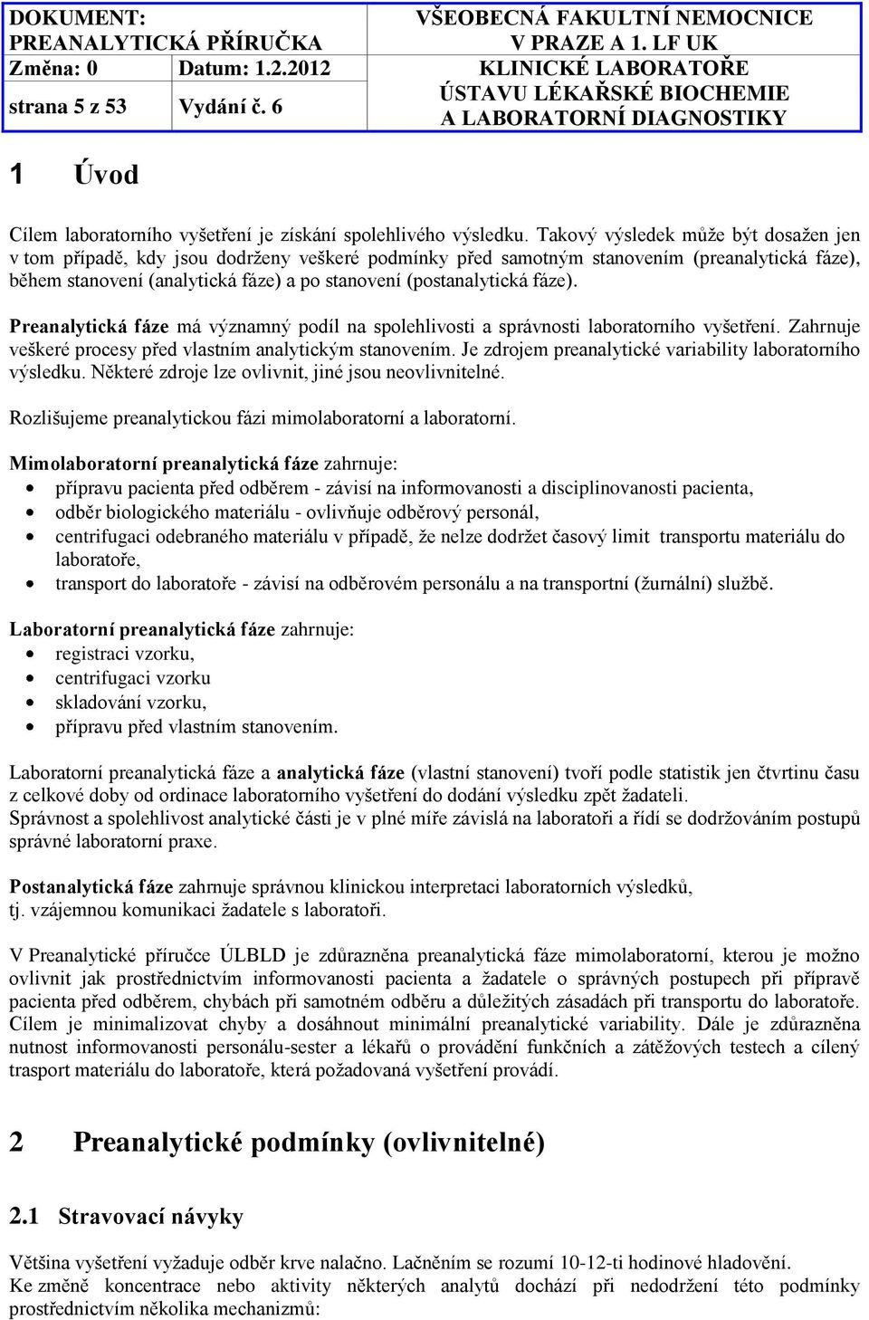 fáze). Preanalytická fáze má významný podíl na spolehlivosti a správnosti laboratorního vyšetření. Zahrnuje veškeré procesy před vlastním analytickým stanovením.