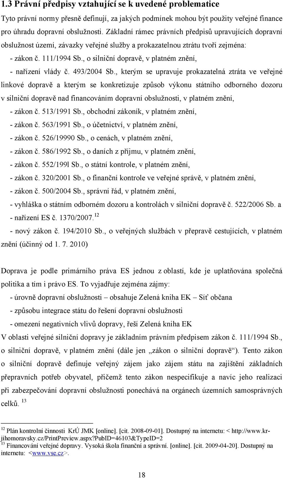 , o silniční dopravě, v platném znění, - nařízení vlády č. 493/2004 Sb.