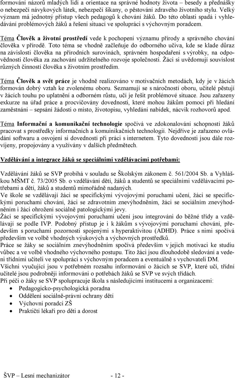 Téma Člověk a životní prostředí vede k pochopení významu přírody a správného chování člověka v přírodě.