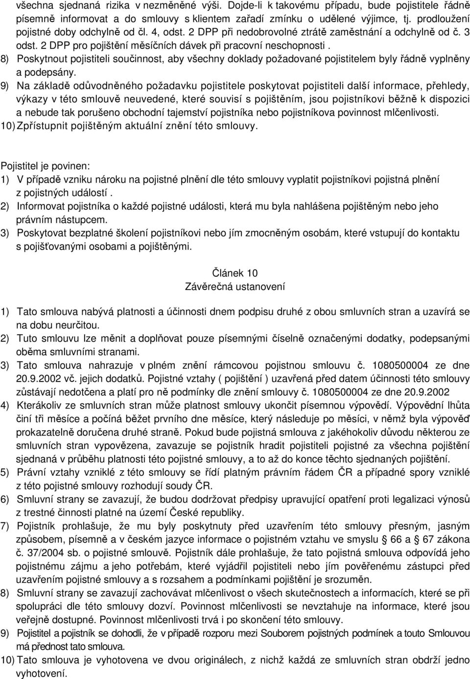 8) Poskytnout pojistiteli součinnost, aby všechny doklady požadované pojistitelem byly řádně vyplněny a podepsány.