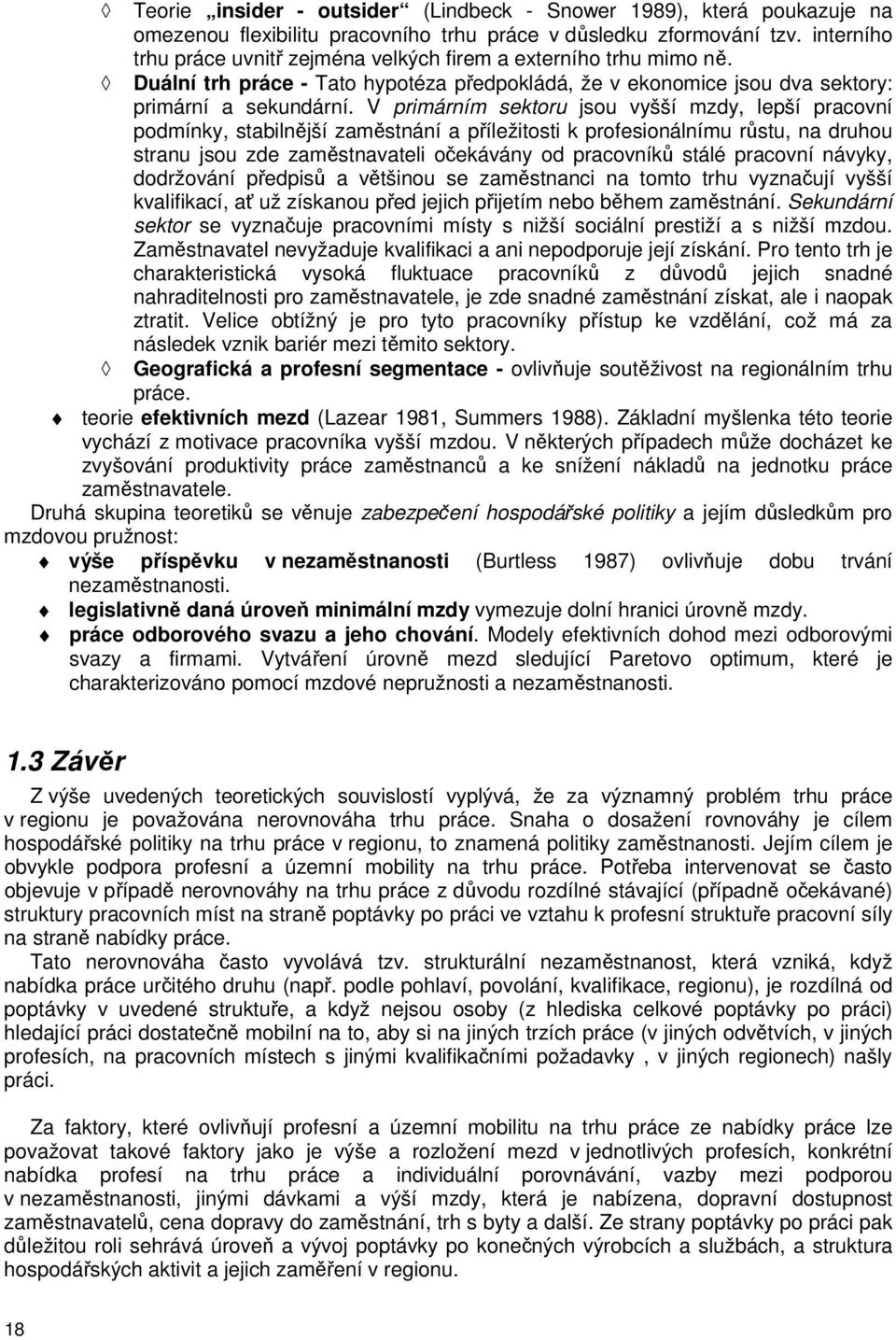 V primárním sekoru jsou vyšší mzdy, lepší pracovní podmínky, sabilnější zaměsnání a příležiosi k profesionálnímu růsu, na druhou sranu jsou zde zaměsnavaeli očekávány od pracovníků sálé pracovní