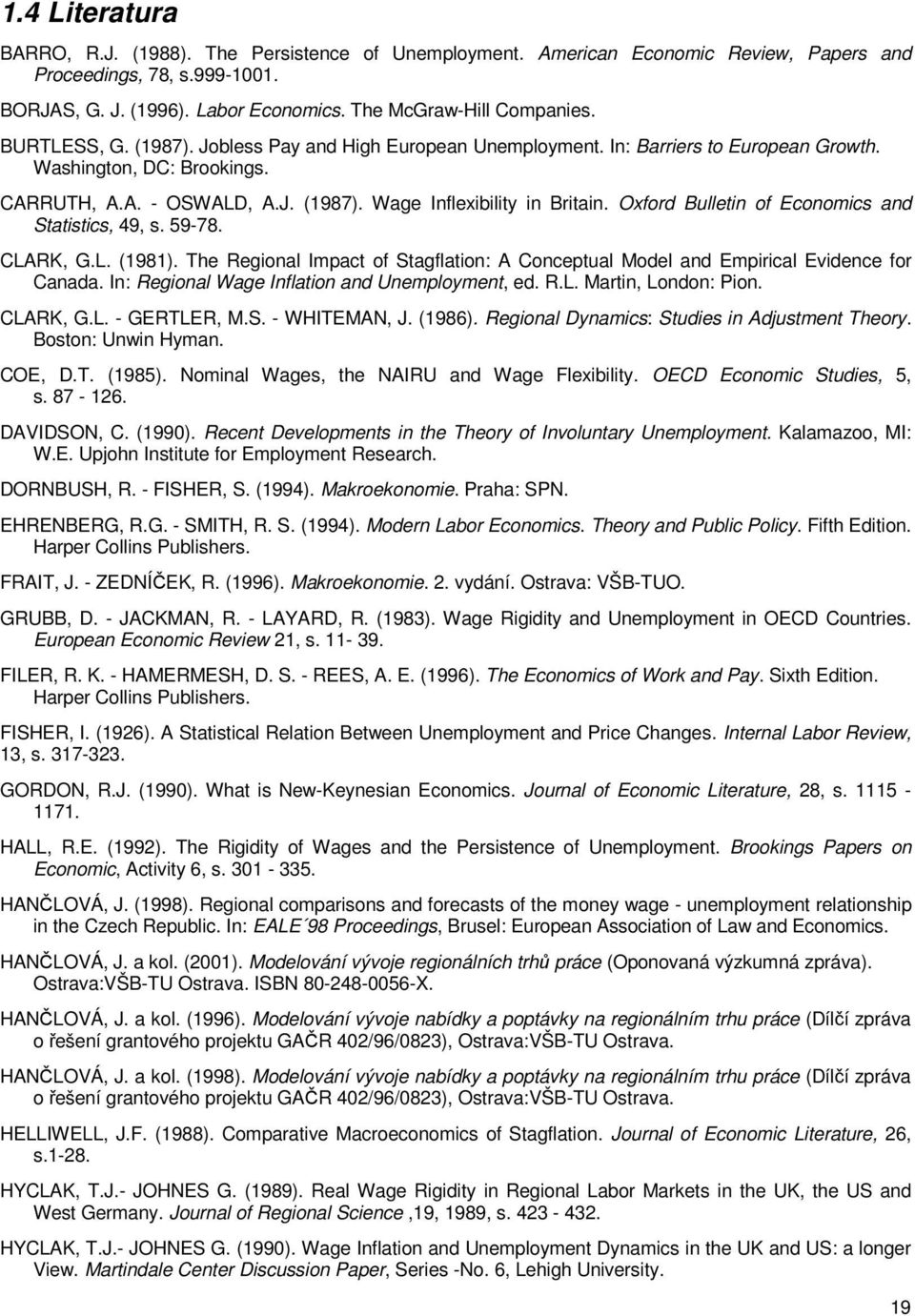 Oxford Bullein of Economics and Saisics, 49, s. 59-78. CLRK, G.L. (98). The Regional Impac of Sagflaion: Concepual Model and Empirical Evidence for Canada.