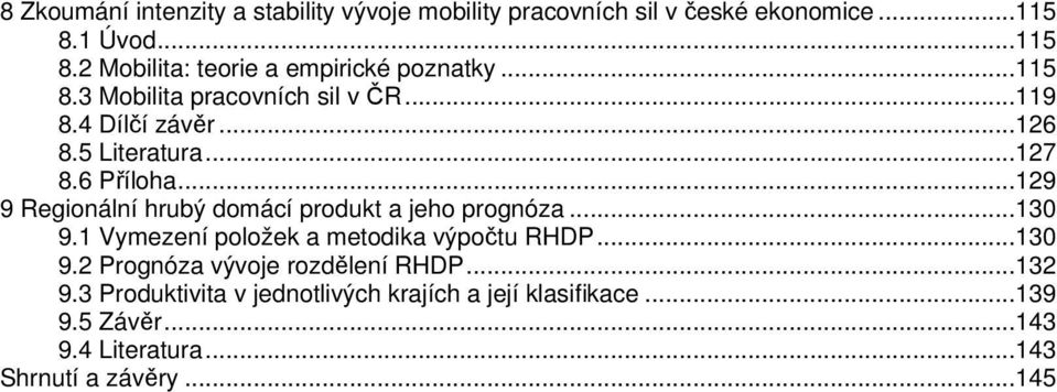 ..29 9 Regionální hrubý domácí produk a jeho prognóza...30 9. Vymezení položek a meodika výpoču RHDP...30 9.2 Prognóza vývoje rozdělení RHDP.