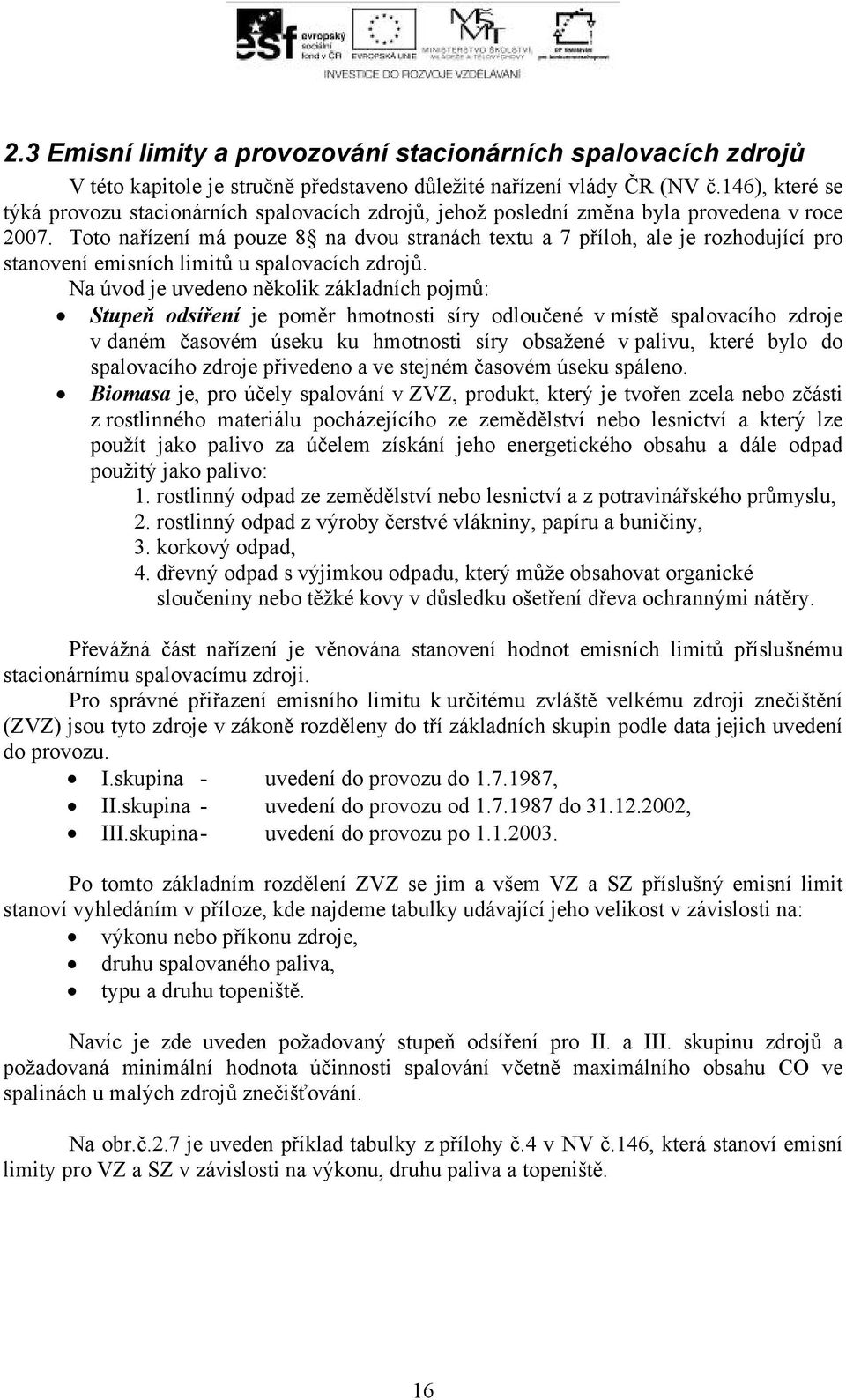 Toto nařízení má pouze 8 na dvou stranách textu a 7 příloh, ale je rozhodující pro stanovení emisních limitů u spalovacích zdrojů.