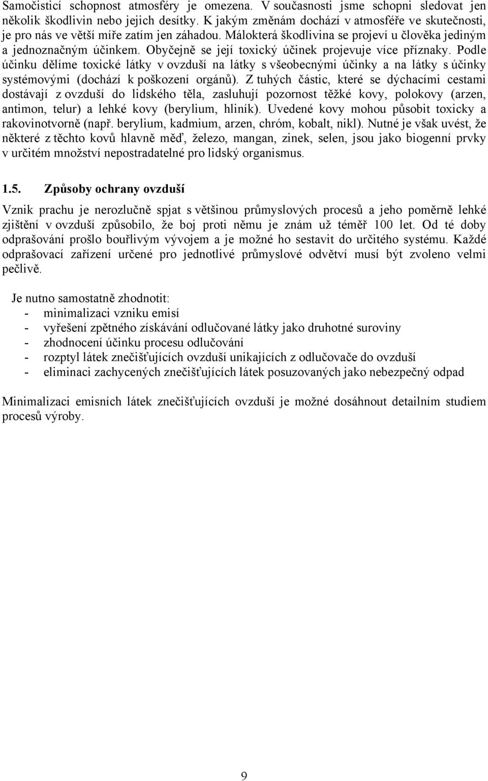 Obyčejně se její toxický účinek projevuje více příznaky. Podle účinku dělíme toxické látky v ovzduší na látky s všeobecnými účinky a na látky s účinky systémovými (dochází k poškození orgánů).