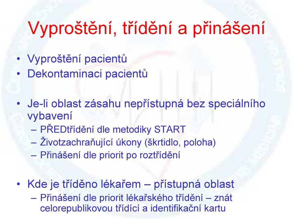 úkony (škrtidlo, poloha) Přinášení dle priorit po roztřídění Kde je tříděno lékařem přístupná