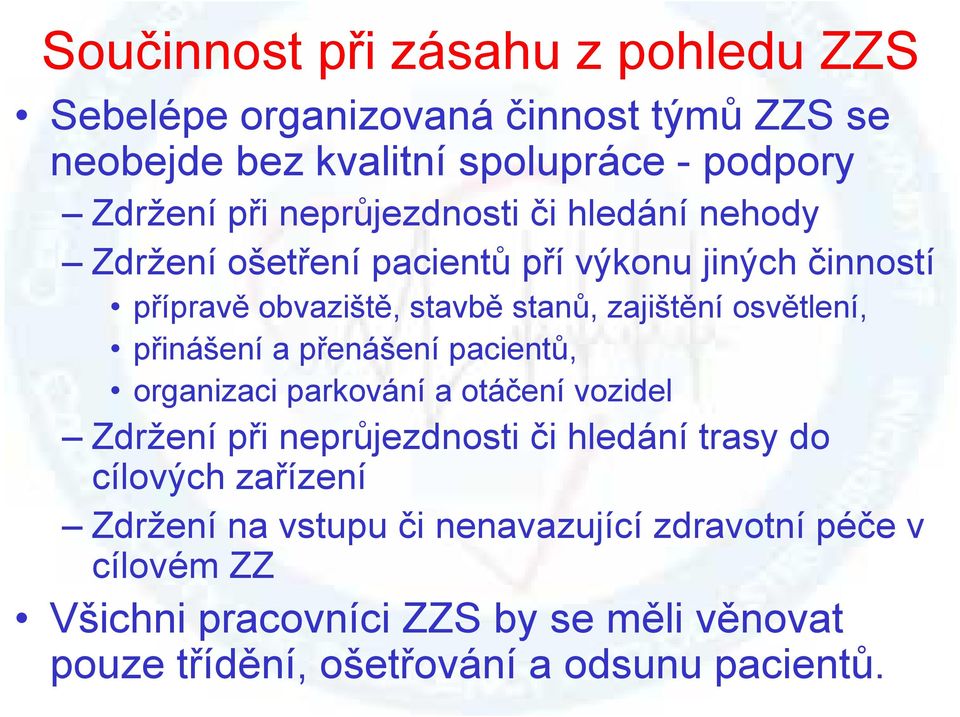 osvětlení, přinášení a přenášení pacientů, organizaci parkování a otáčení vozidel Zdržení při neprůjezdnosti či hledání trasy do cílových