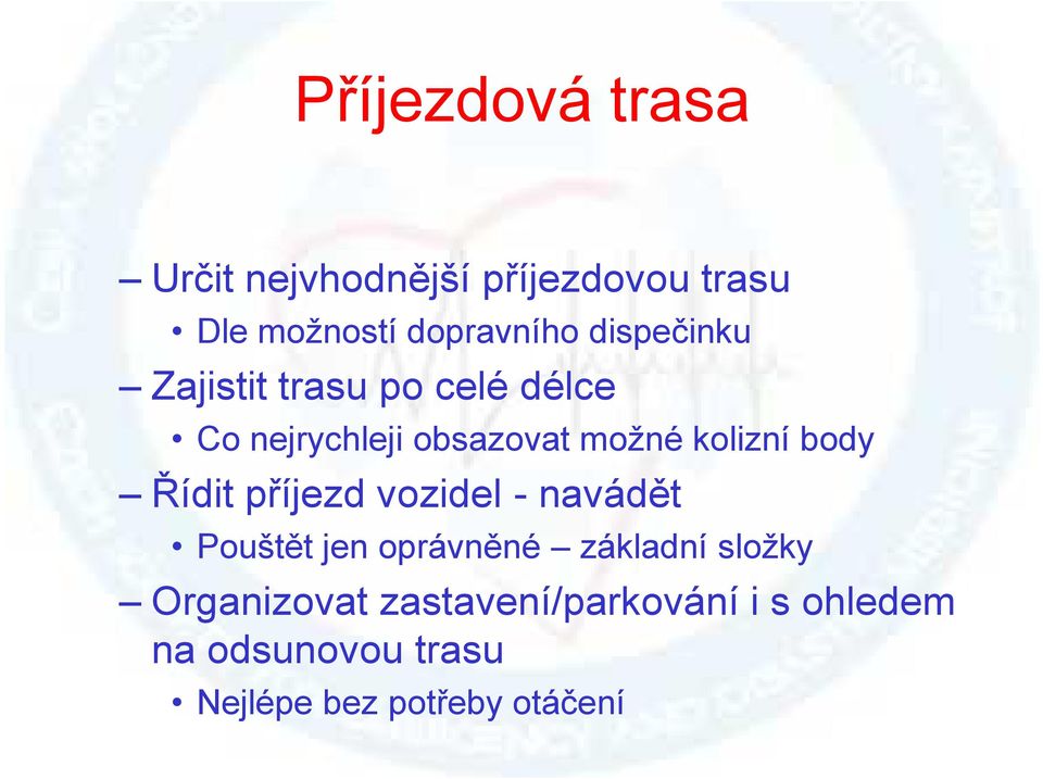 body Řídit příjezd vozidel - navádět Pouštět jen oprávněné základní složky