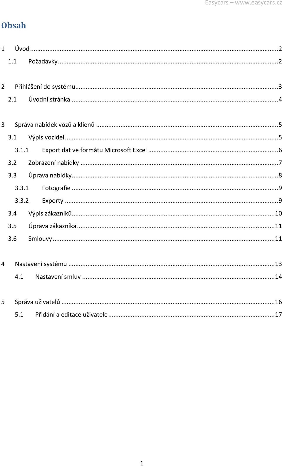 3 Úprava nabídky... 8 3.3.1 Fotografie... 9 3.3.2 Exporty... 9 3.4 Výpis zákazníků... 10 3.5 Úprava zákazníka... 11 3.