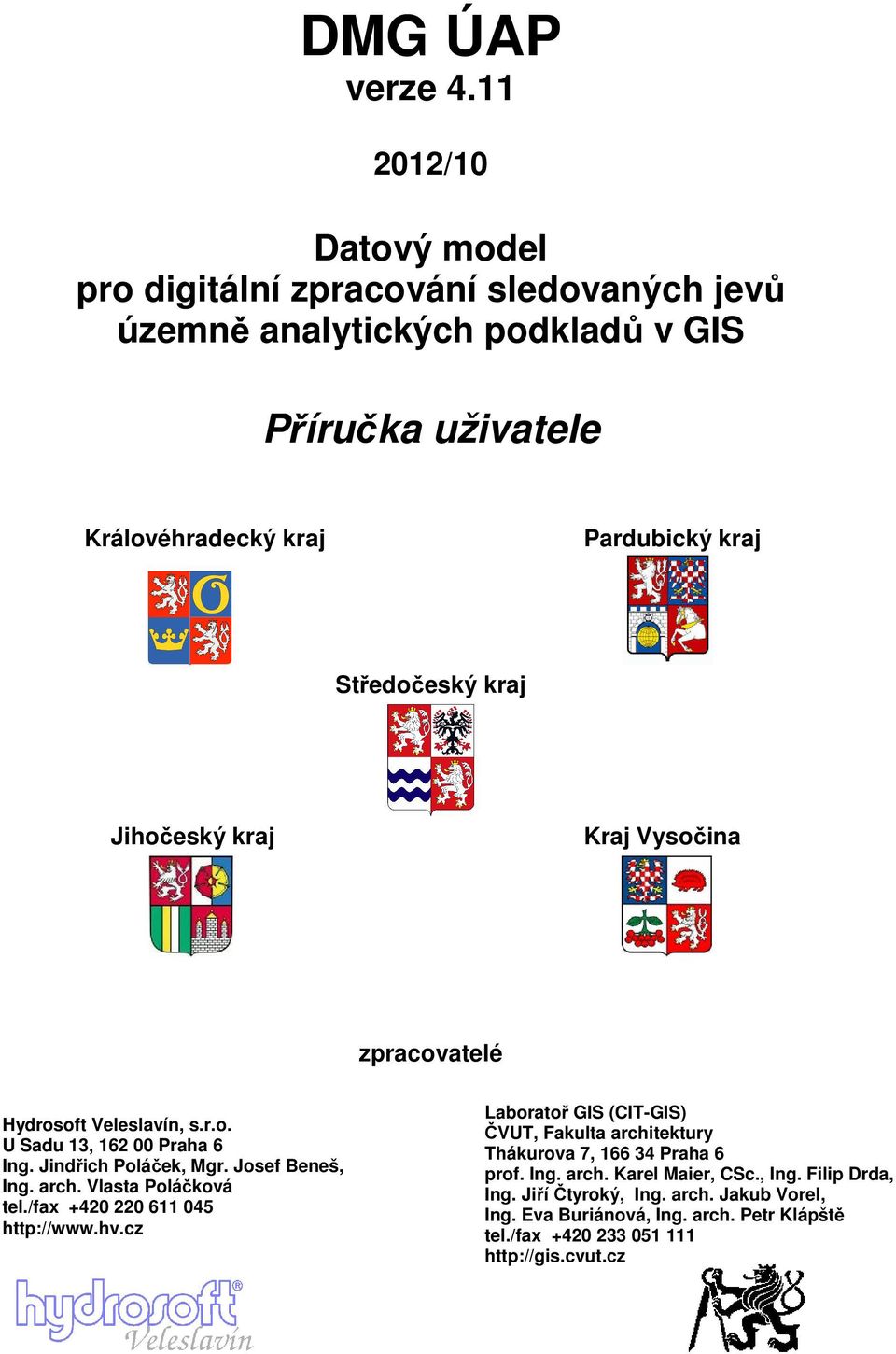 Středočeský kraj Jihočeský kraj Kraj Vysočina zpracovatelé Hydrosoft Veleslavín, s.r.o. U Sadu 13, 162 00 Praha 6 Ing. Jindřich Poláček, Mgr. Josef Beneš, Ing. arch.