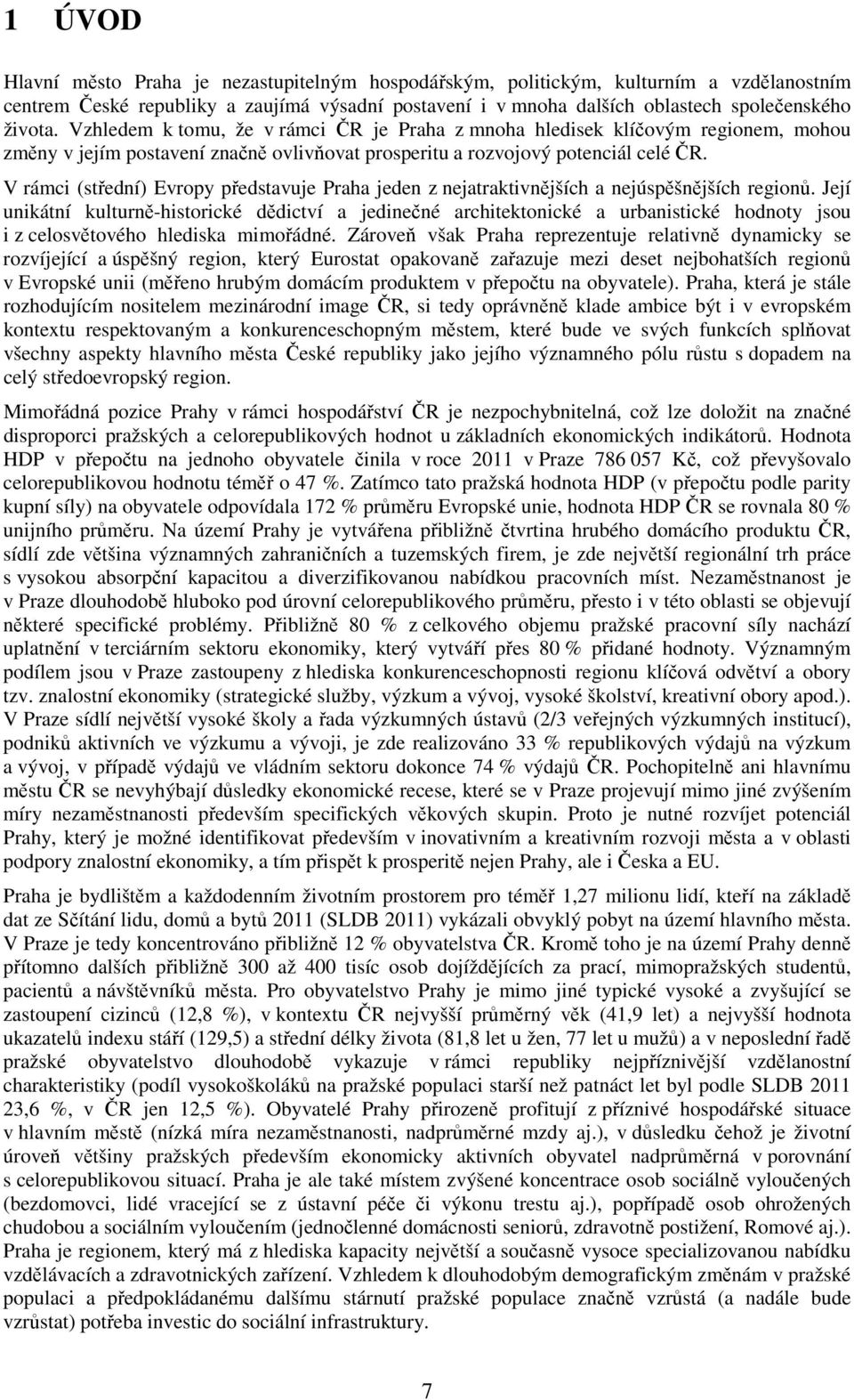 V rámci (střední) Evropy představuje Praha jeden z nejatraktivnějších a nejúspěšnějších regionů.