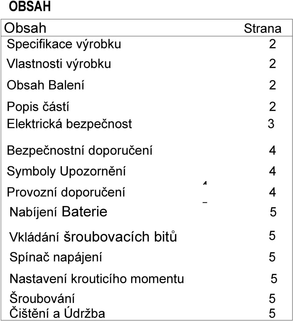 Upozornění 4 Provozní doporučení 4 4 Nabíjení Baterie 5 5 Vkládání