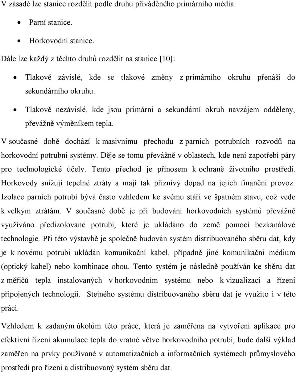 Tlakově nezávislé, kde jsou primární a sekundární okruh navzájem odděleny, převáţně výměníkem tepla.