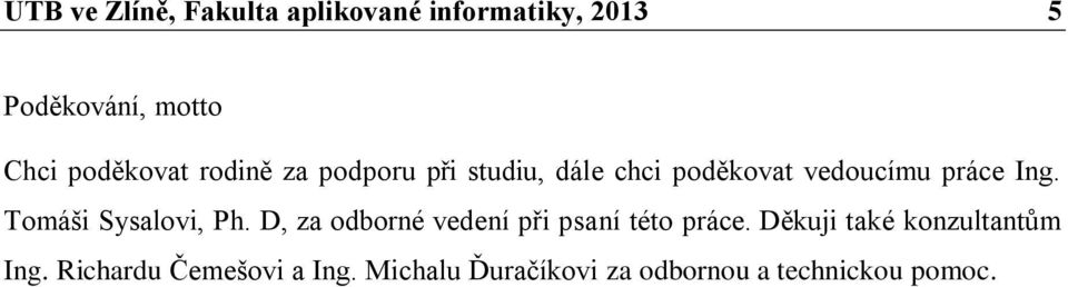 Tomáši Sysalovi, Ph. D, za odborné vedení při psaní této práce.