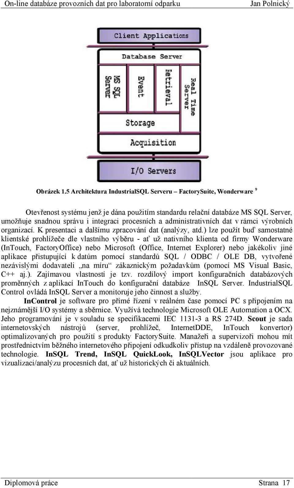 administrativních dat v rámci výrobních organizací. K presentaci a dalšímu zpracování dat (analýzy, atd.