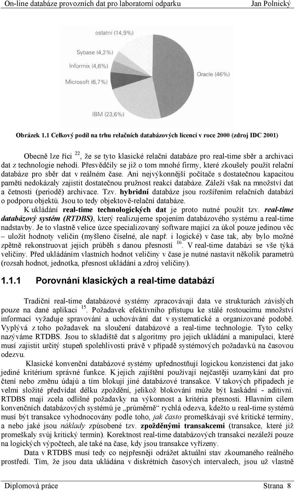 Přesvědčily se již o tom mnohé firmy, které zkoušely použít relační databáze pro sběr dat v reálném čase.