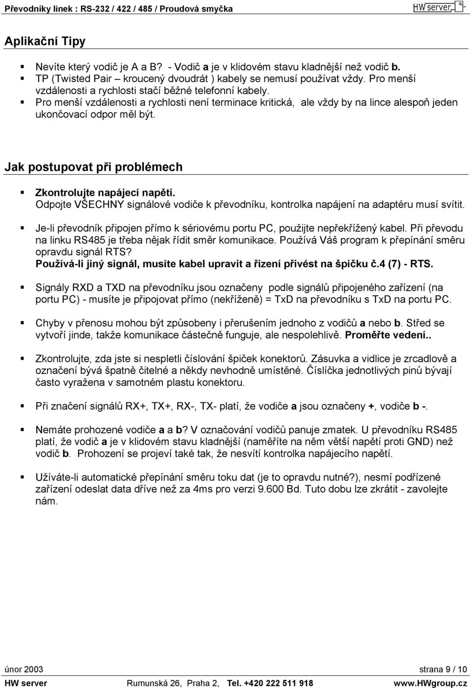 Jak postupovat při problémech Zkontrolujte napájecí napětí. Odpojte VŠECHNY signálové vodiče k převodníku, kontrolka napájení na adaptéru musí svítit.