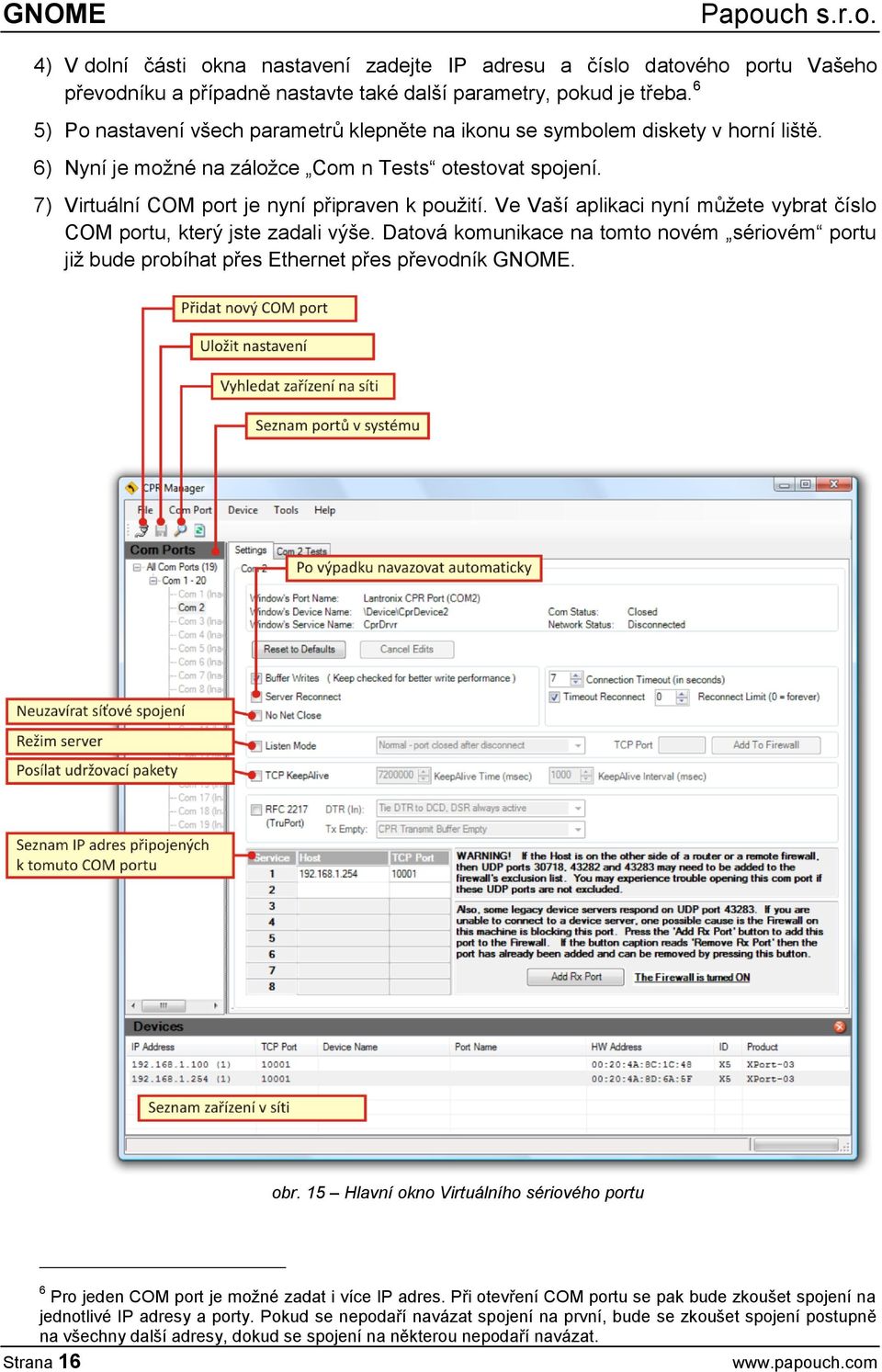 Ve Vaší aplikaci nyní můžete vybrat číslo COM portu, který jste zadali výše. Datová komunikace na tomto novém sériovém portu již bude probíhat přes Ethernet přes převodník GNOME. obr.