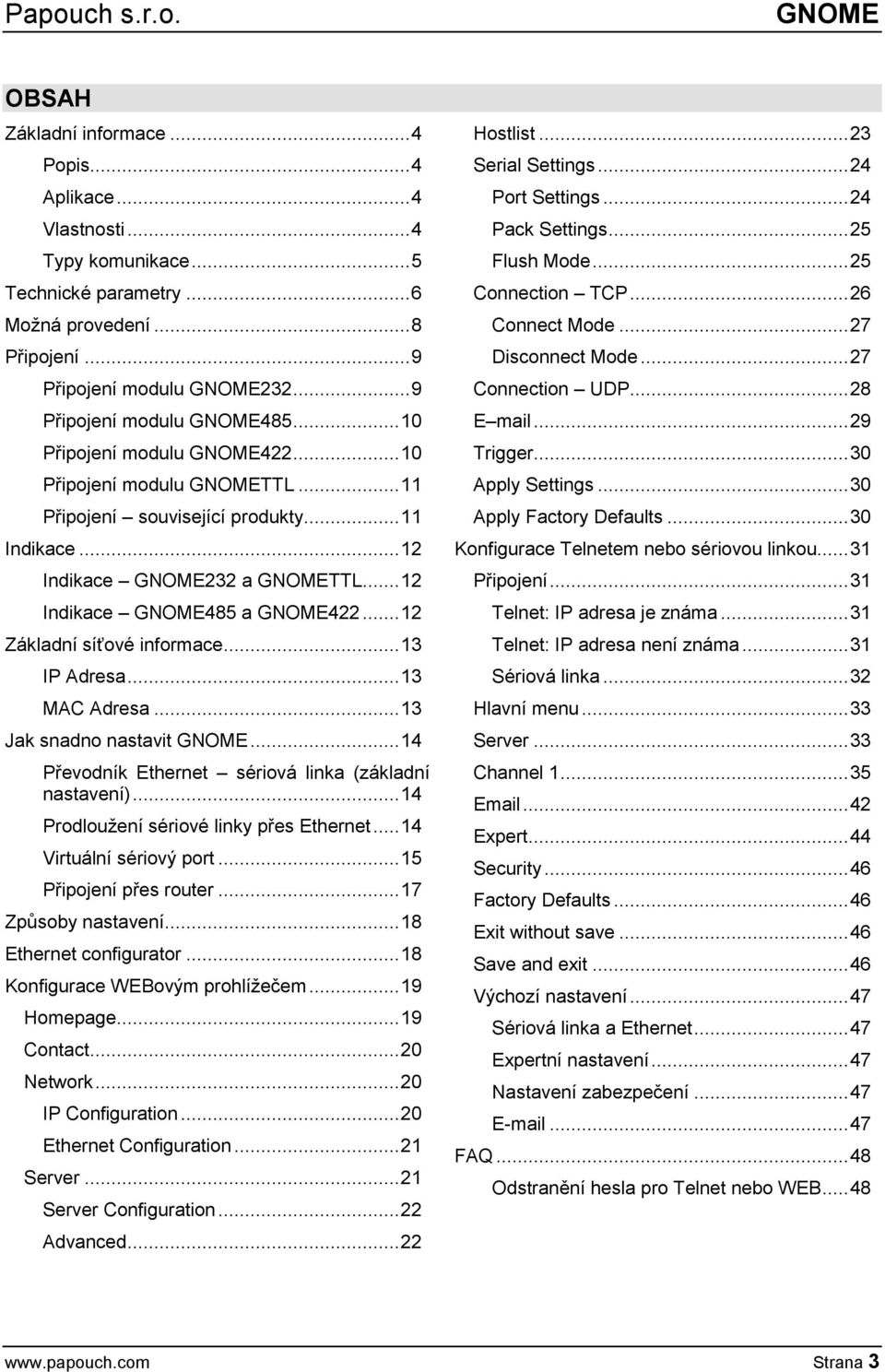 .. 12 Indikace GNOME485 a GNOME422... 12 Základní síťové informace... 13 IP Adresa... 13 MAC Adresa... 13 Jak snadno nastavit GNOME... 14 Převodník Ethernet sériová linka (základní nastavení).