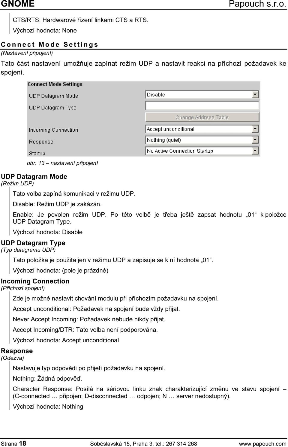 UDP Datagram Mode (Režim UDP) Tato volba zapíná komunikaci v režimu UDP. Disable: Režim UDP je zakázán. Enable: Je povolen režim UDP.