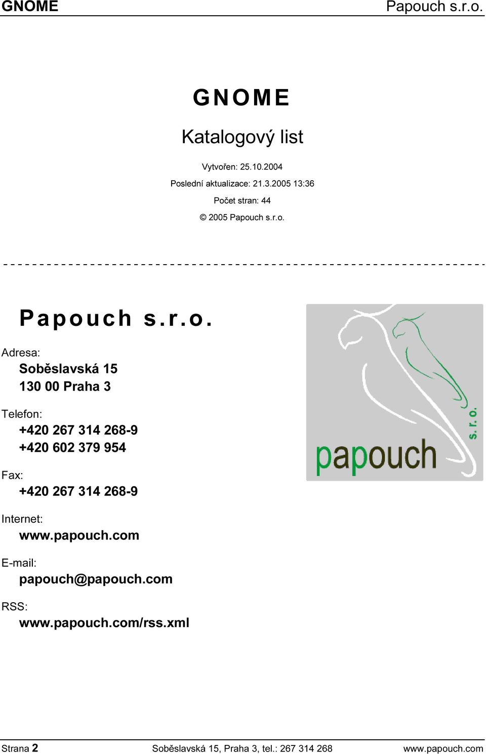 268-9 +420 602 379 954 Fax: +420 267 314 268-9 Internet: www.papouch.