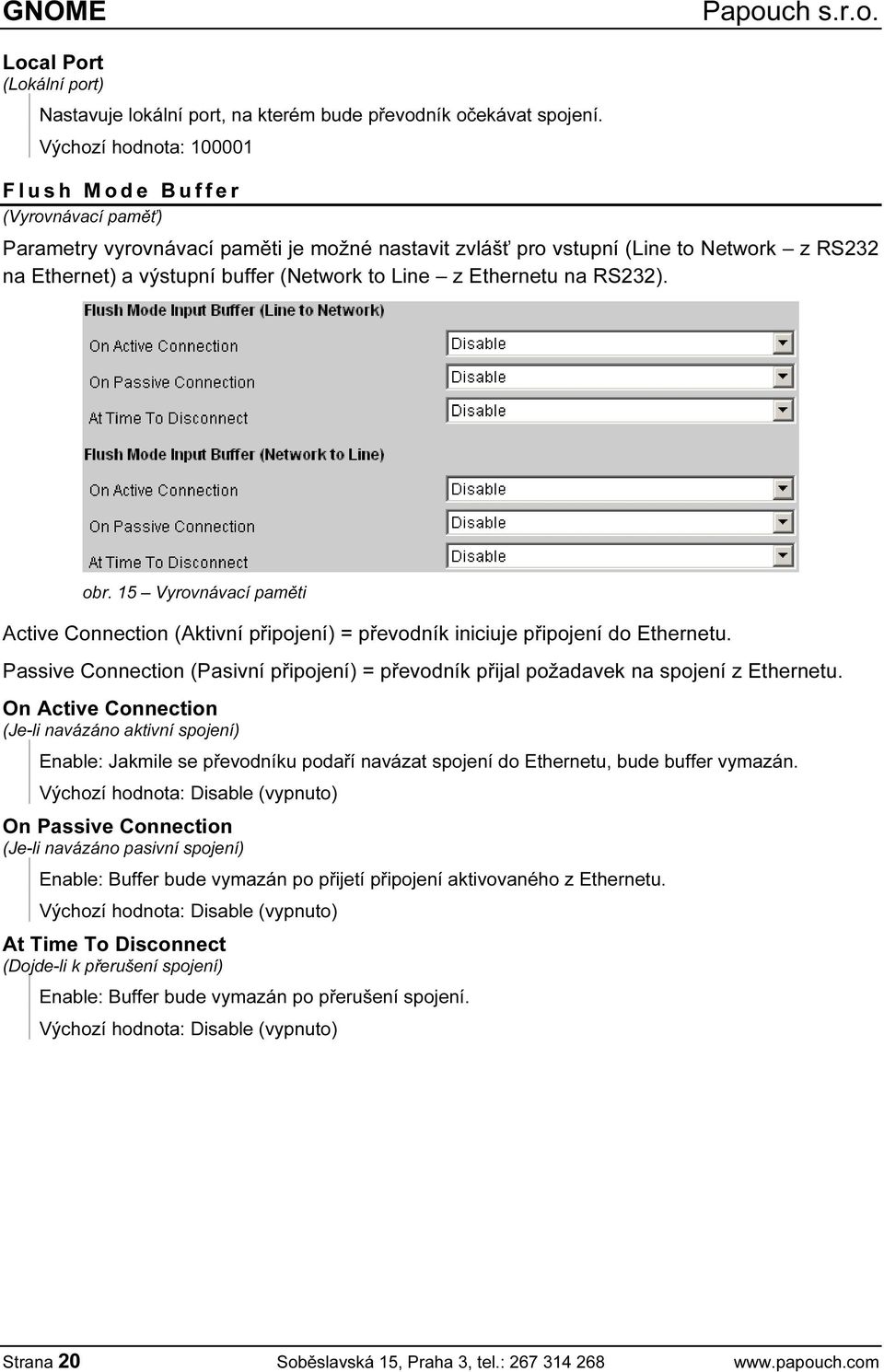 (Network to Line z Ethernetu na RS232). obr. 15 Vyrovnávací paměti Active Connection (Aktivní připojení) = převodník iniciuje připojení do Ethernetu.