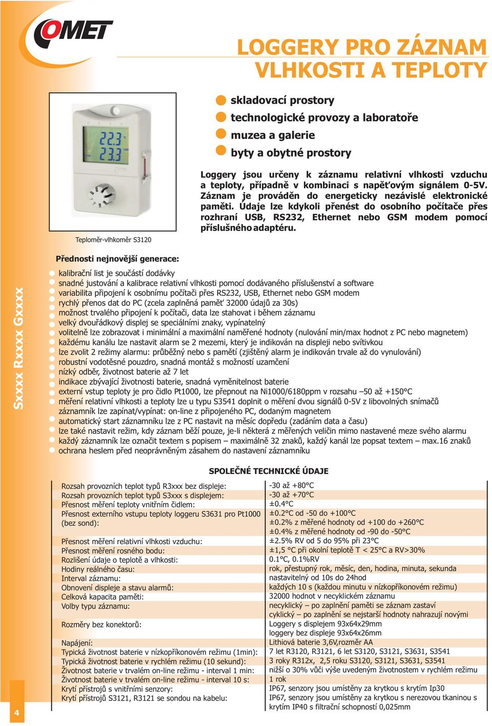 Údaje lze kdykoli přenést do osobního počítače přes rozhraní USB, RS232, Ethernet nebo GSM modem pomocí příslušného adaptéru.