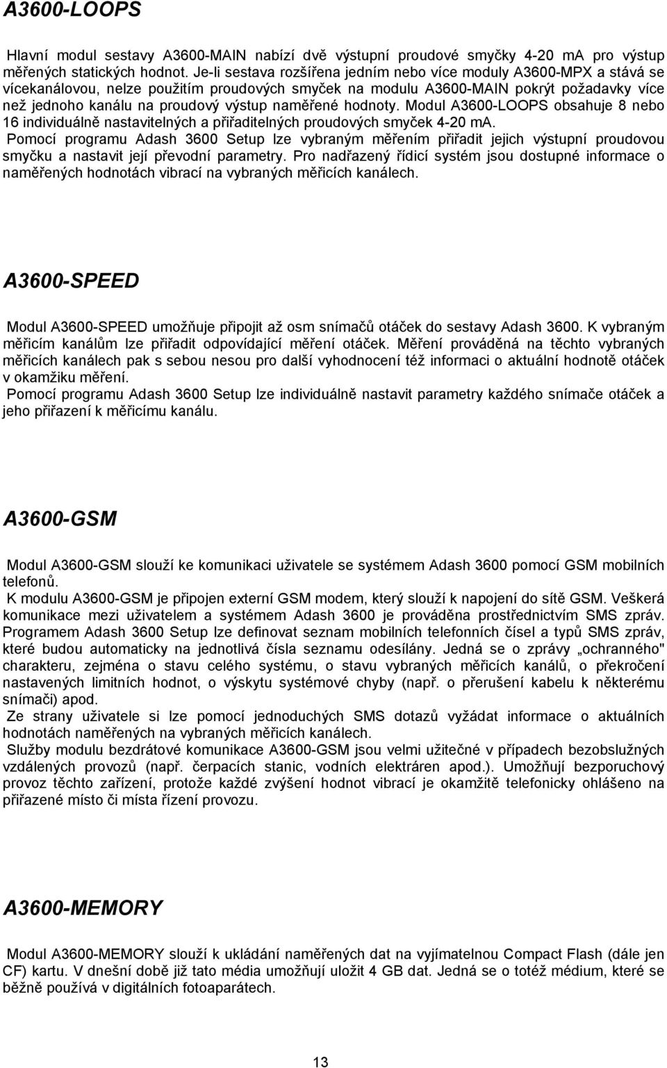 naměřené hodnoty. Modul A3600-LOOPS obsahuje 8 nebo 16 individuálně nastavitelných a přiřaditelných proudových smyček 4-20 ma.