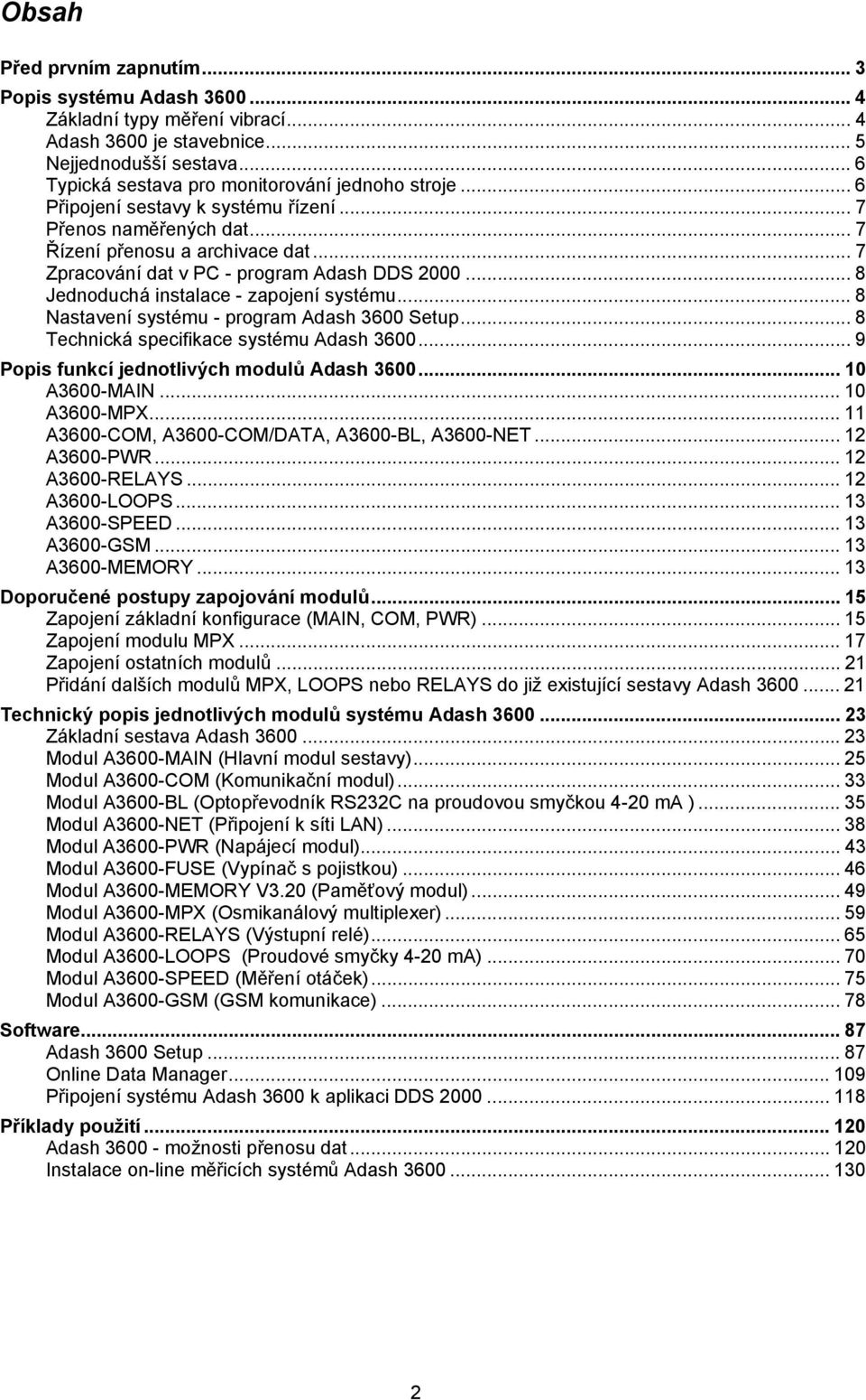 .. 8 Nastavení systému - program Adash 3600 Setup... 8 Technická specifikace systému Adash 3600... 9 Popis funkcí jednotlivých modulů Adash 3600... 10 A3600-MAIN... 10 A3600-MPX.