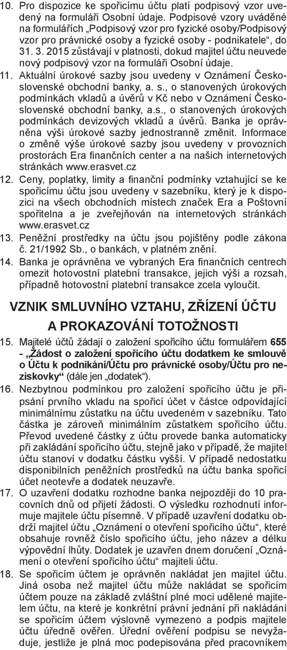 . 3. 2015 zůstávají v platnosti, dokud majitel účtu neuvede nový podpisový vzor na formuláři Osobní údaje. 11. Aktuální úrokové sa