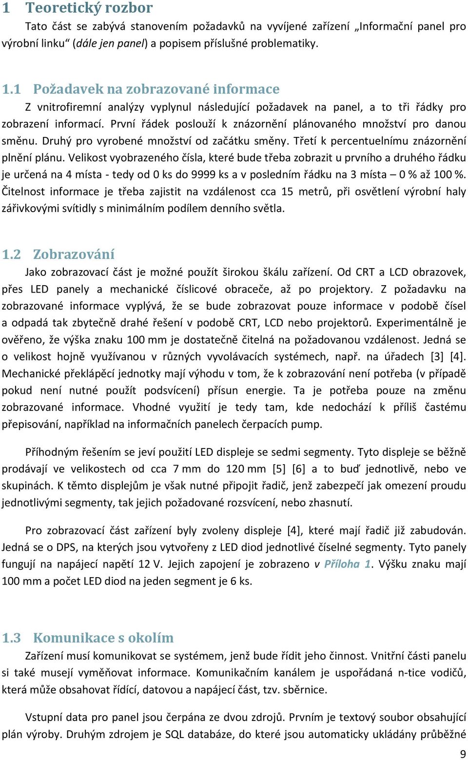 První řádek poslouží k znázornění plánovaného množství pro danou směnu. Druhý pro vyrobené množství od začátku směny. Třetí k percentuelnímu znázornění plnění plánu.