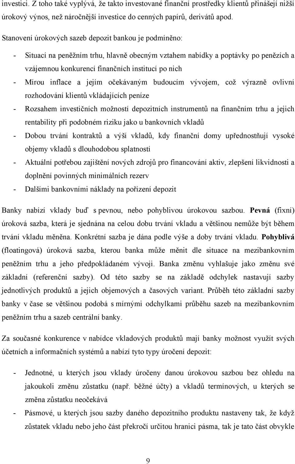 inflace a jejím očekávaným budoucím vývojem, což výrazně ovlivní rozhodování klientů vkládajících peníze - Rozsahem investičních možností depozitních instrumentů na finančním trhu a jejich