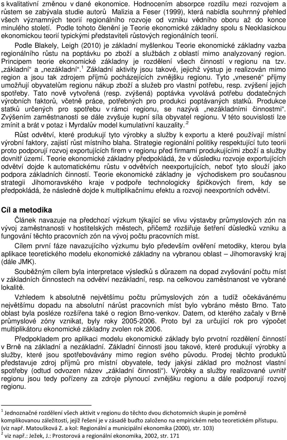 oboru až do konce minulého století. Podle tohoto členění je Teorie ekonomické základny spolu s Neoklasickou ekonomickou teorií typickými představiteli růstových regionálních teorií.