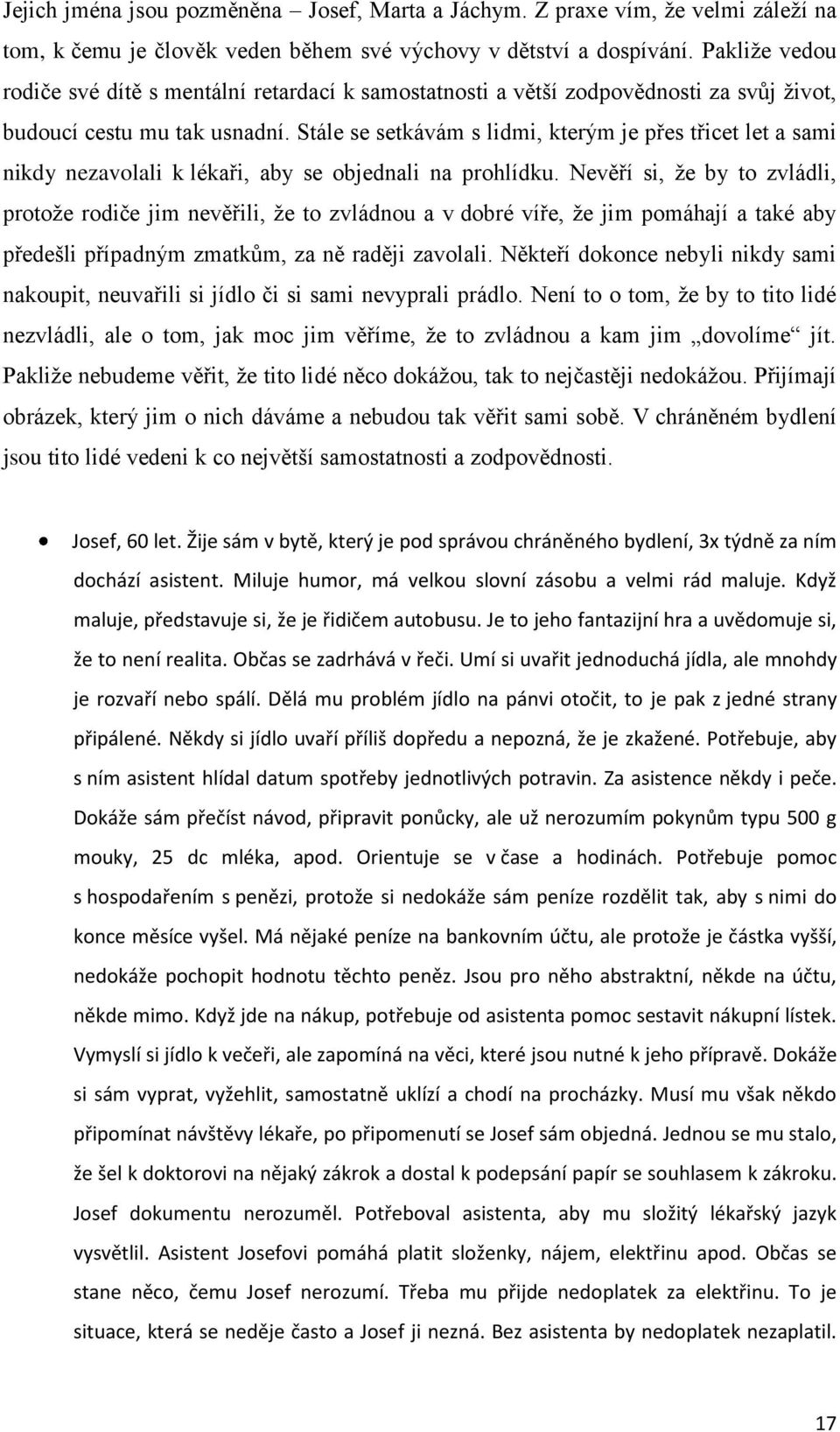 Stále se setkávám s lidmi, kterým je přes třicet let a sami nikdy nezavolali k lékaři, aby se objednali na prohlídku.