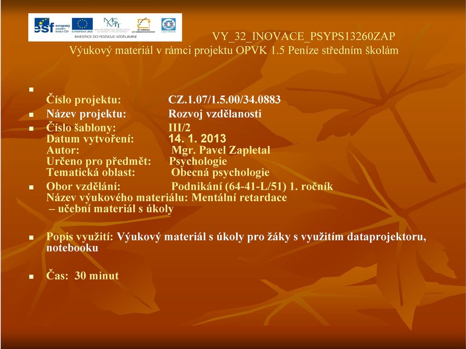 Pavel Zapletal Určeno pro předmět: Psychologie Tematická oblast: Obecná psychologie Obor vzdělání: Podnikání (64-41-L/51) 1.