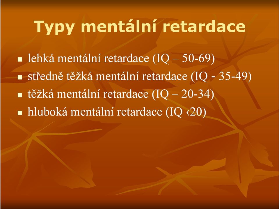 mentální retardace (IQ - 35 35--49) těžká