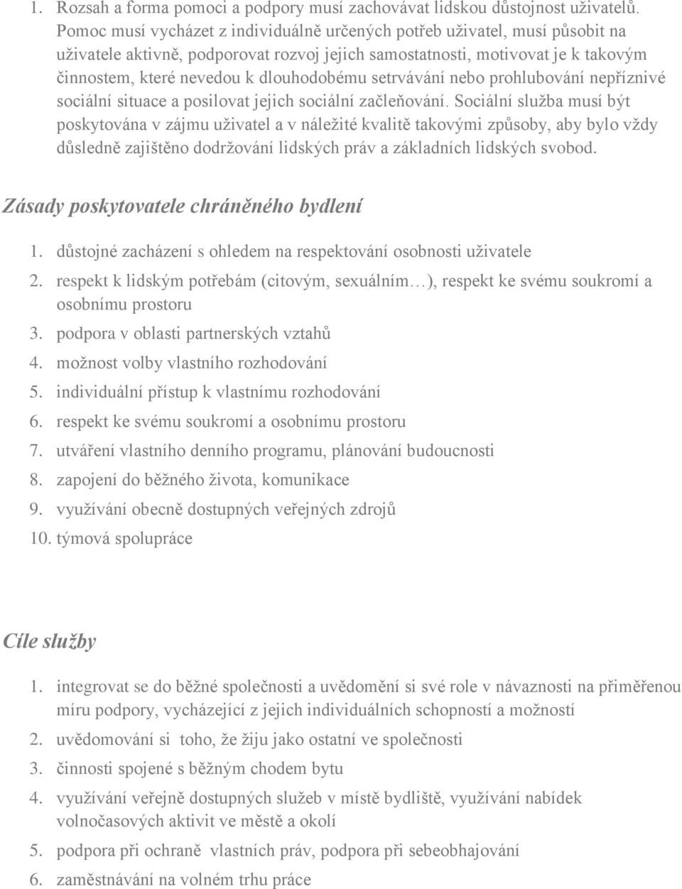 setrvávání nebo prohlubování nepříznivé sociální situace a posilovat jejich sociální začleňování.