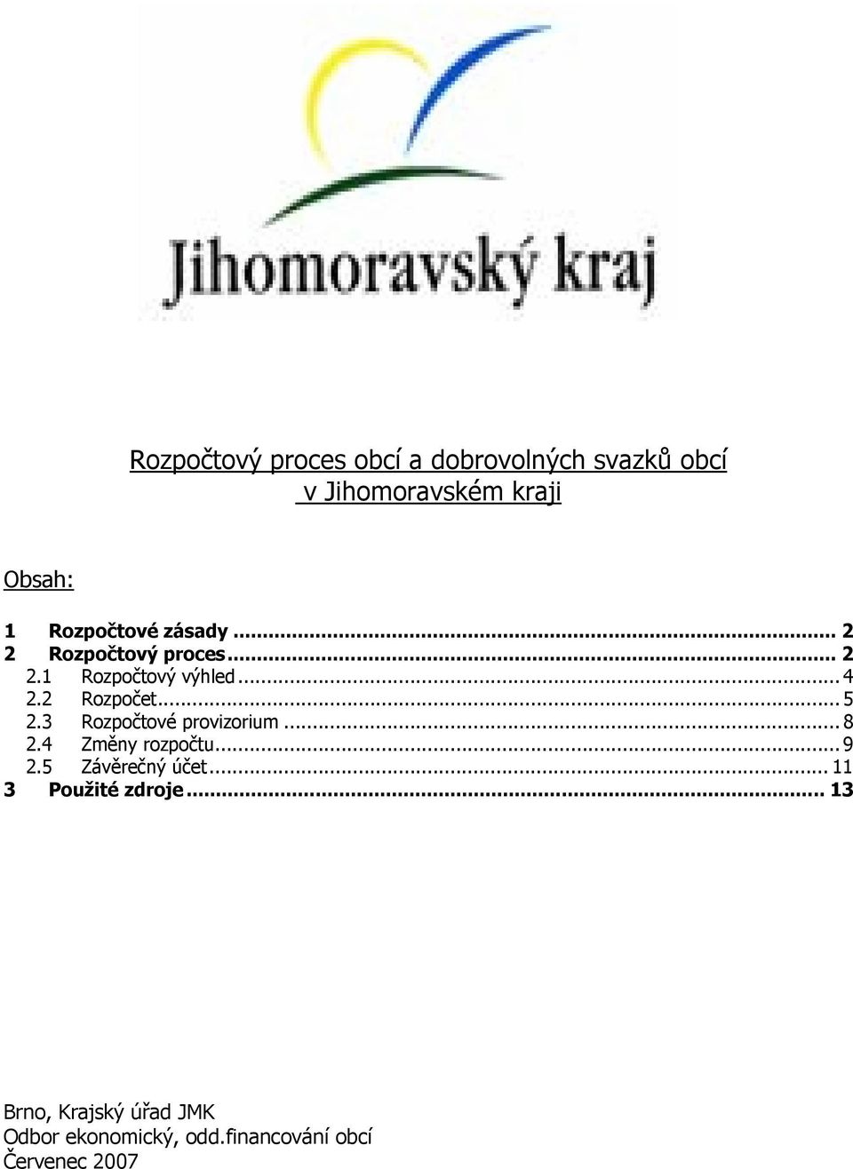 .. 5 2.3 Rozpočtové provizorium... 8 2.4 Změny rozpočtu... 9 2.5 Závěrečný účet.