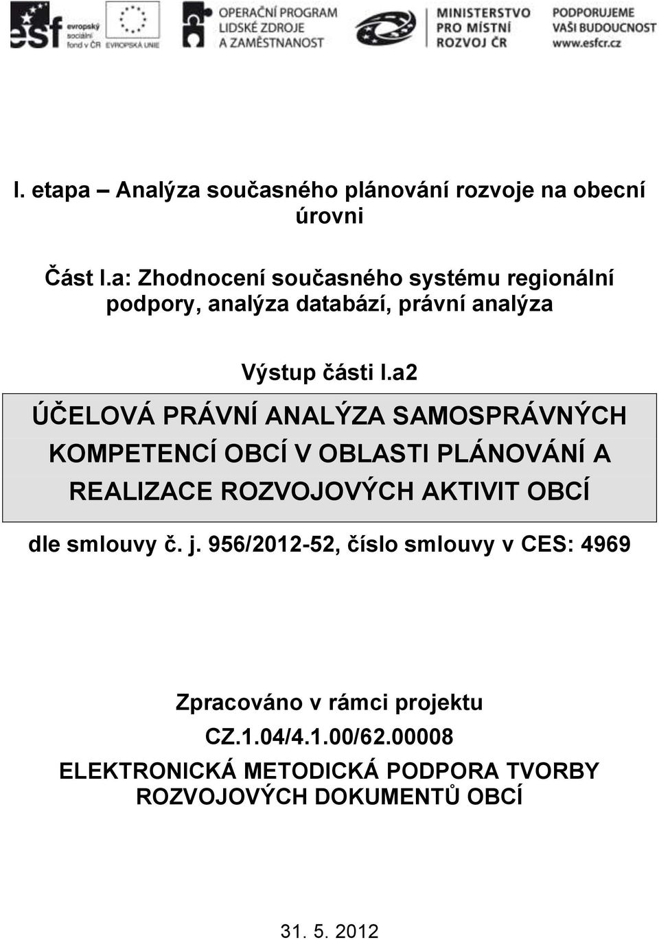 a2 ÚČELOVÁ PRÁVNÍ ANALÝZA SAMOSPRÁVNÝCH KOMPETENCÍ OBCÍ V OBLASTI PLÁNOVÁNÍ A REALIZACE ROZVOJOVÝCH AKTIVIT OBCÍ dle